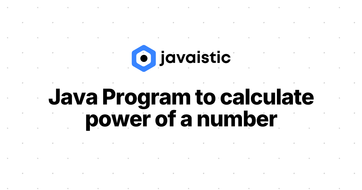 Java Program to calculate power of a number - Javaistic